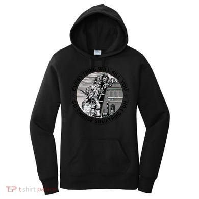 Everything Will Kill You So Choose Something Fun Firefighter Gift Women's Hoodie