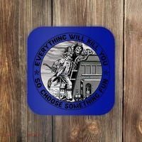 Everything Will Kill You So Choose Something Fun Firefighter Gift Coaster thumb 0