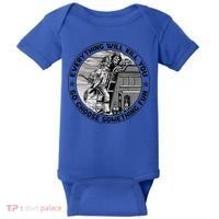 Everything Will Kill You So Choose Something Fun Firefighter Gift Baby Bodysuit thumb 0
