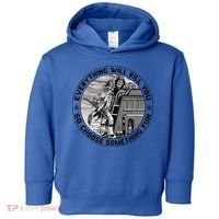 Everything Will Kill You So Choose Something Fun Firefighter Gift Toddler Hoodie thumb 0