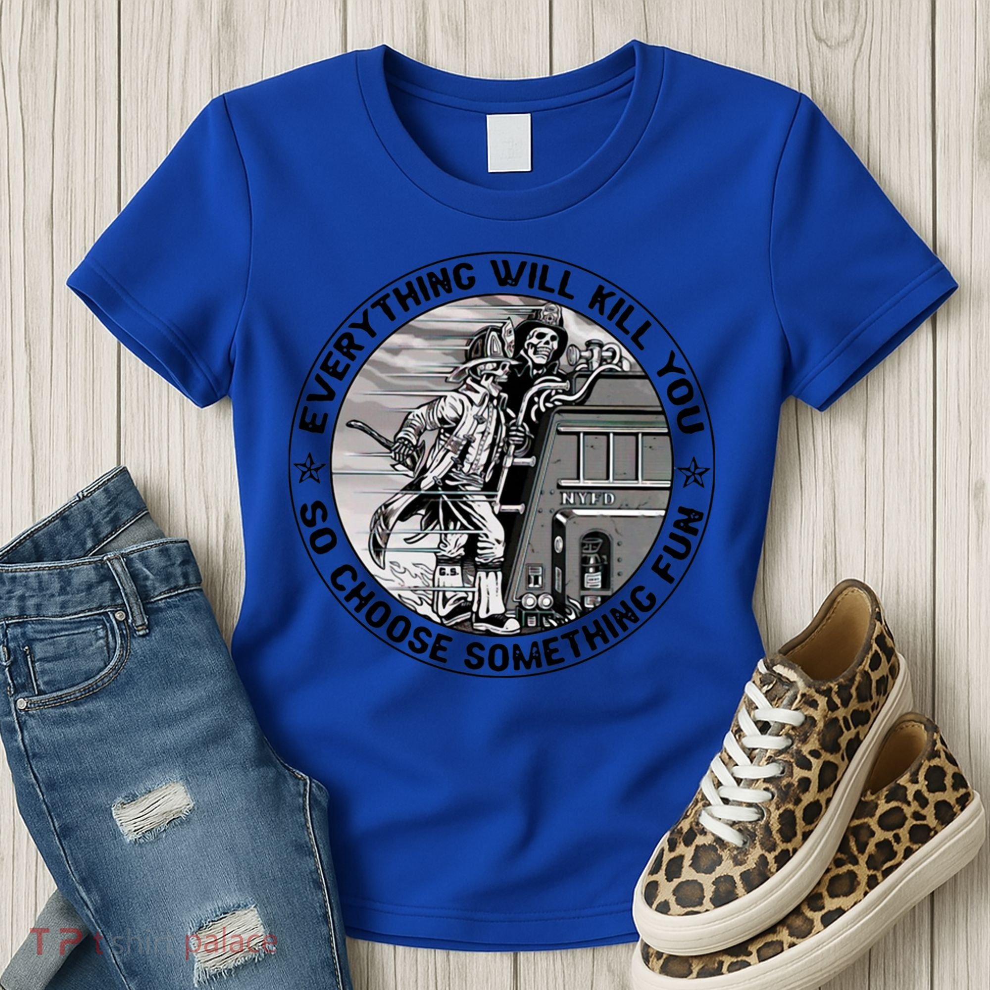 Everything Will Kill You So Choose Something Fun Firefighter Gift Women's T-Shirt