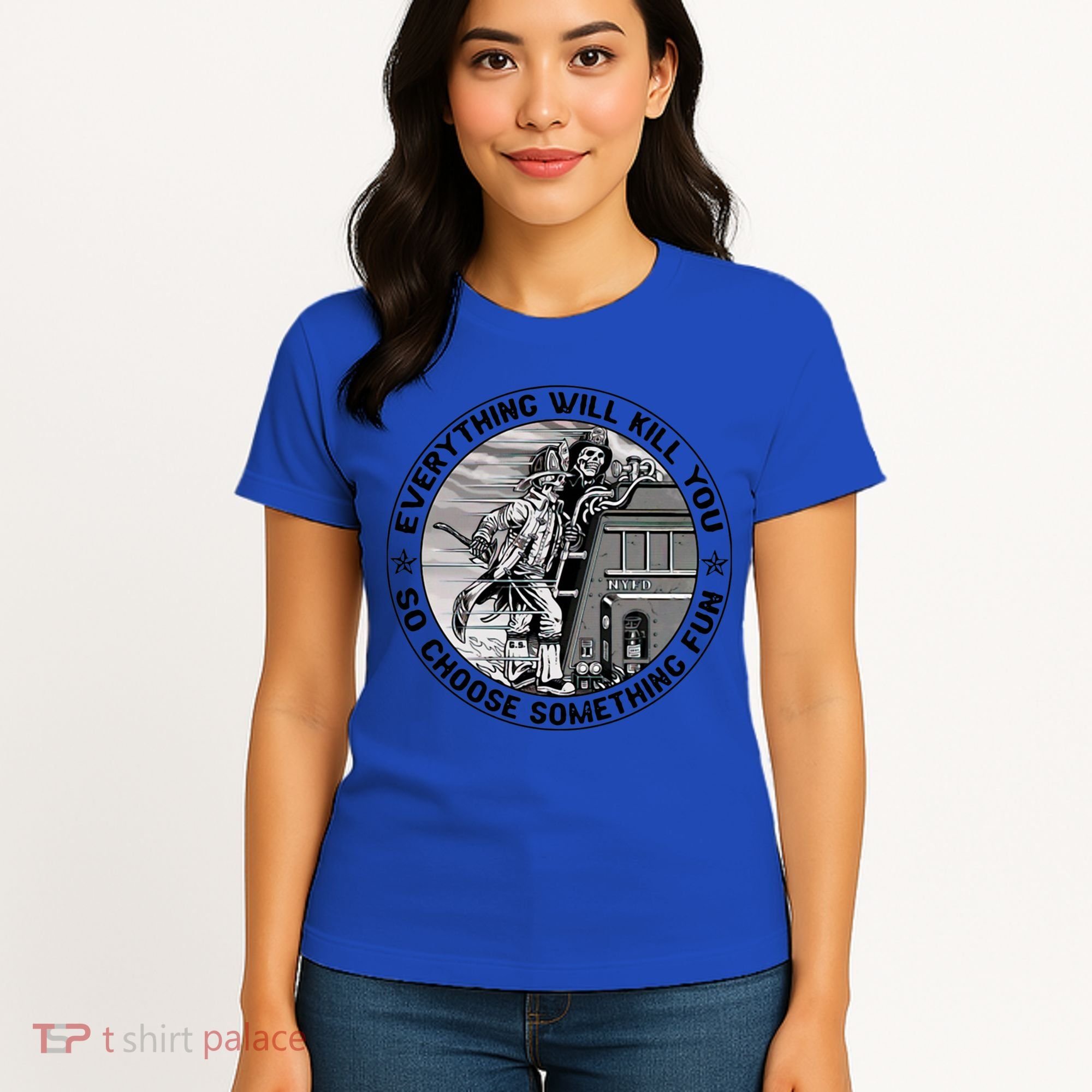 Everything Will Kill You So Choose Something Fun Firefighter Gift Women's T-Shirt