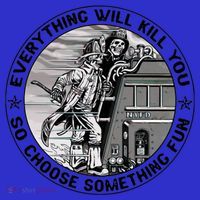 Everything Will Kill You So Choose Something Fun Firefighter Gift Women's T-Shirt thumb 6