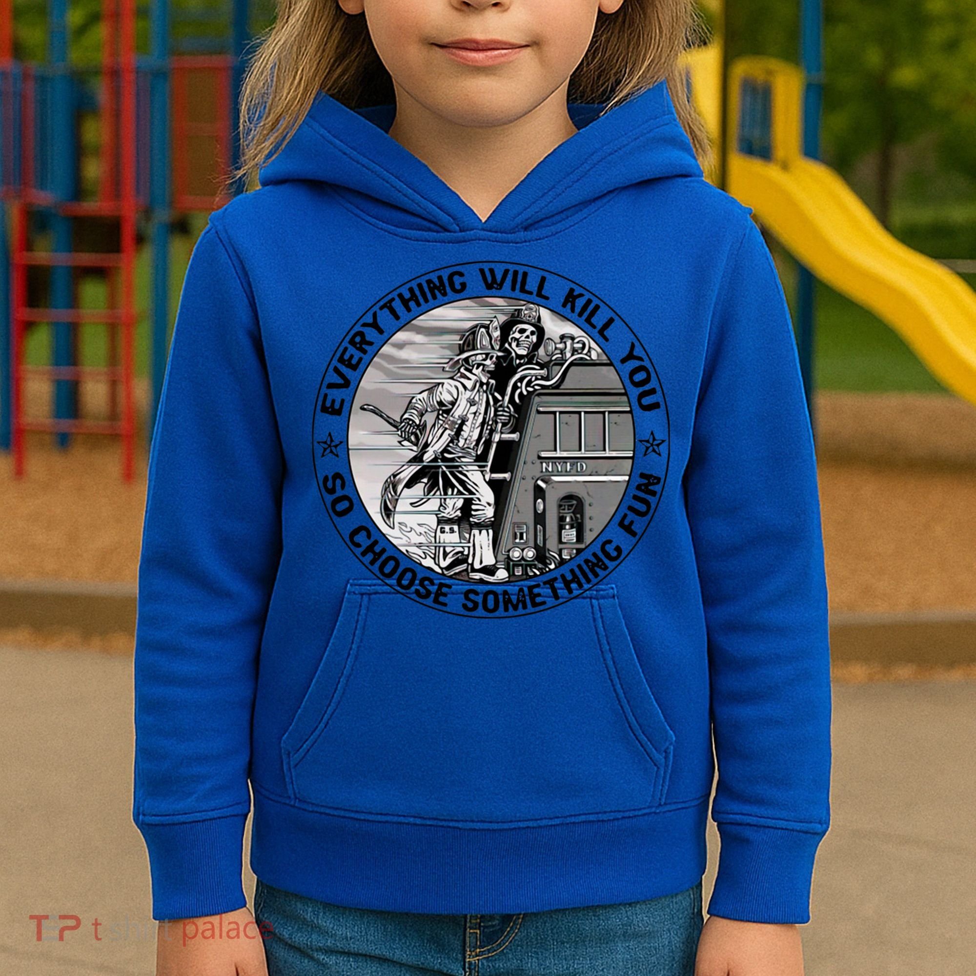 Everything Will Kill You So Choose Something Fun Firefighter Gift Kids Hoodie