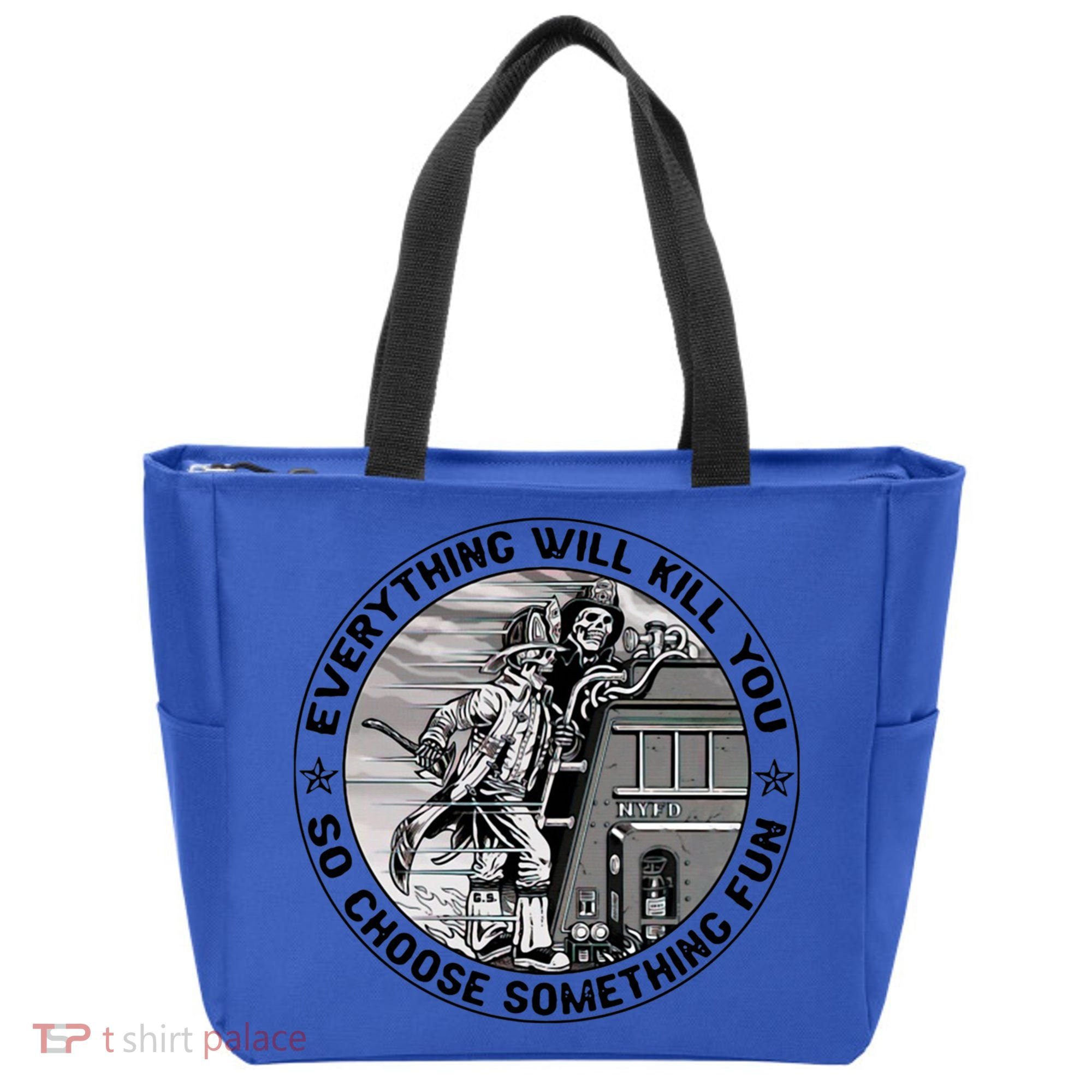 Everything Will Kill You So Choose Something Fun Firefighter Gift Tote Bag
