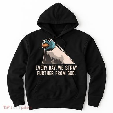 Everyday We Stray Further From God Meme Hoodie