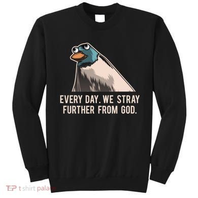 Everyday We Stray Further From God Meme Sweatshirt