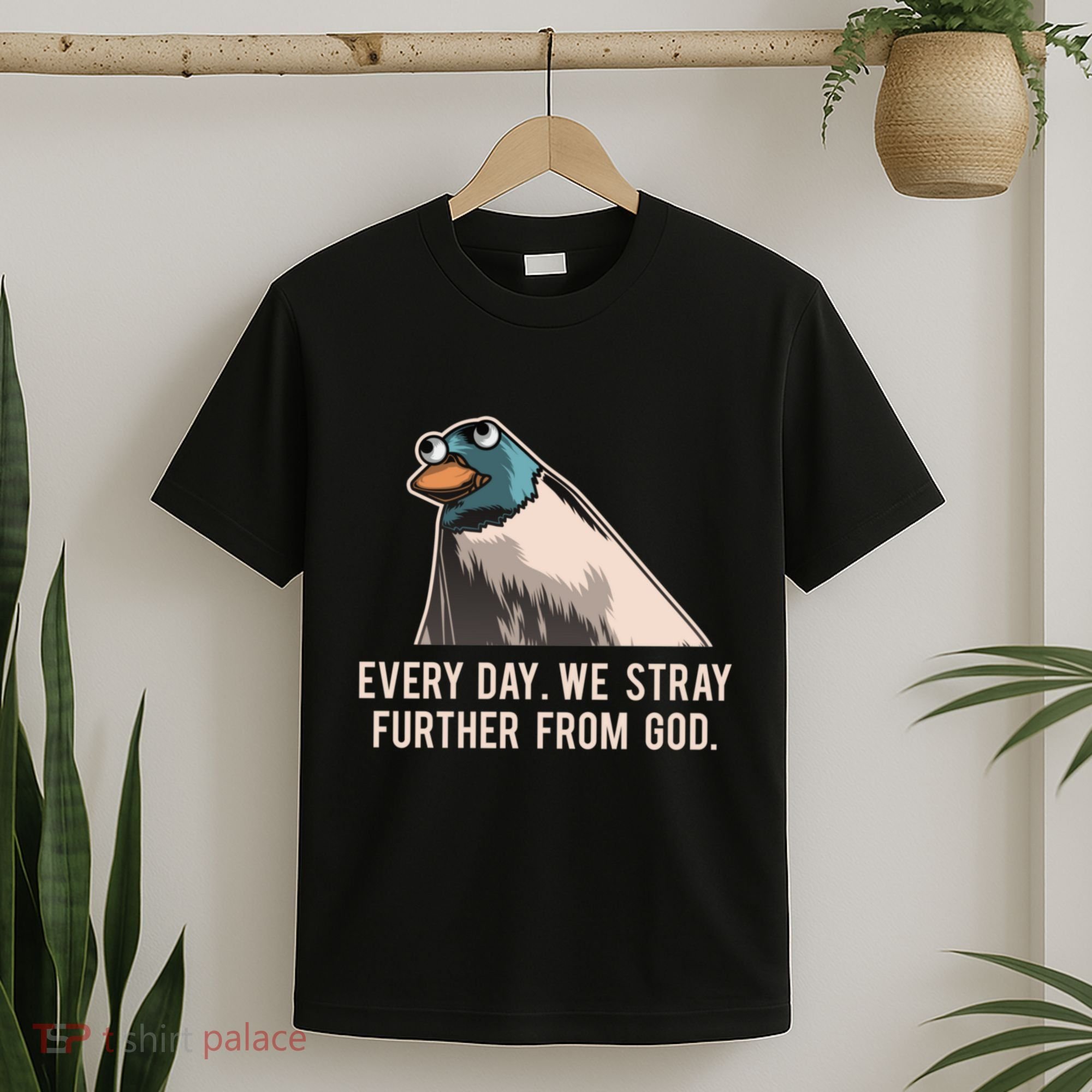 Everyday We Stray Further From God Meme T-Shirt