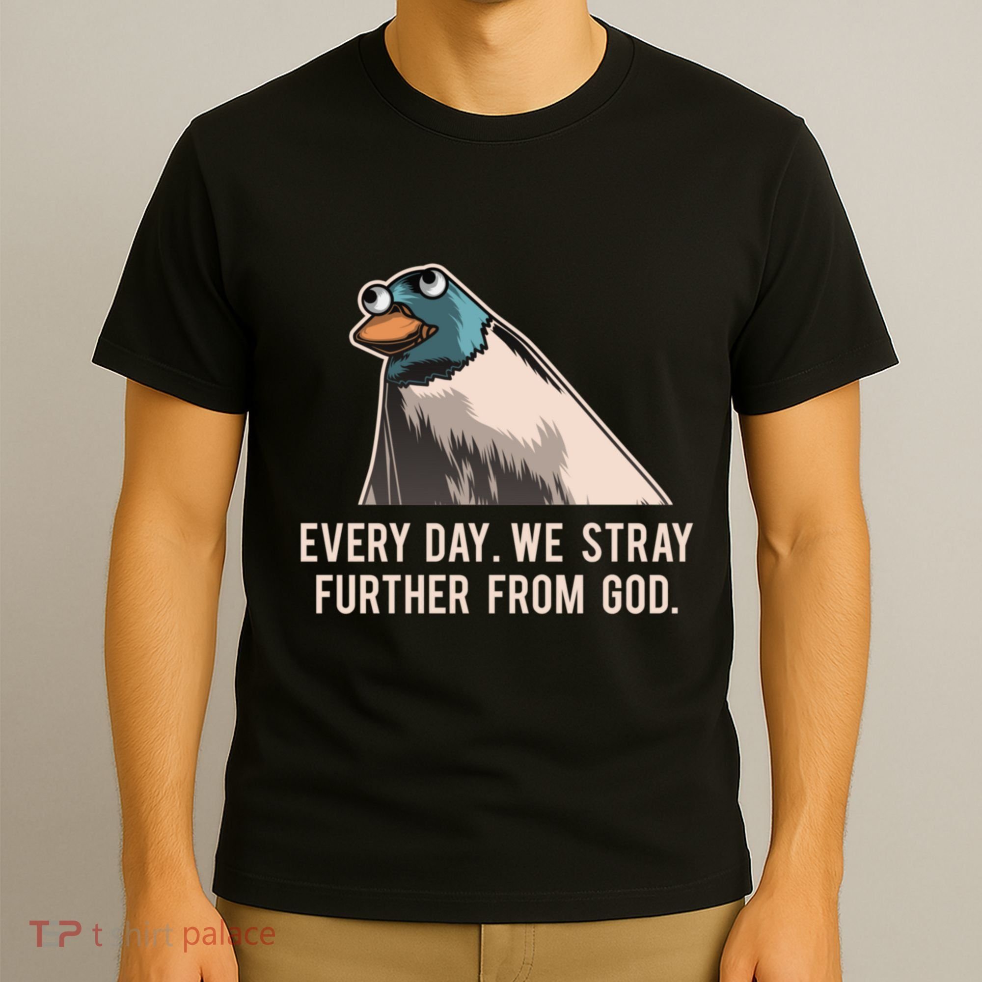 Everyday We Stray Further From God Meme T-Shirt