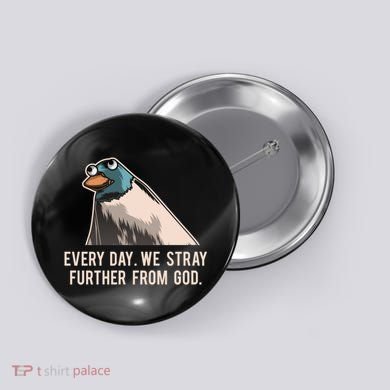 Everyday We Stray Further From God Meme Button