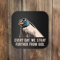 Everyday We Stray Further From God Meme Coaster thumb 0