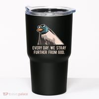 Everyday We Stray Further From God Meme Tumbler thumb 0