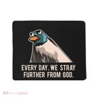 Everyday We Stray Further From God Meme Mousepad thumb 0