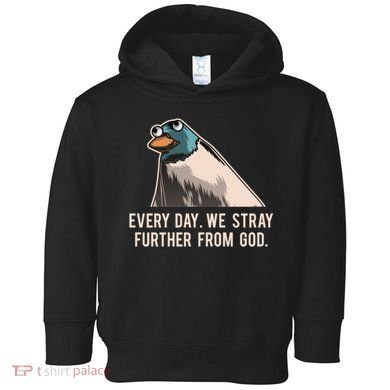 Everyday We Stray Further From God Meme Toddler Hoodie