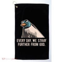 Everyday We Stray Further From God Meme Golf Towel thumb 0