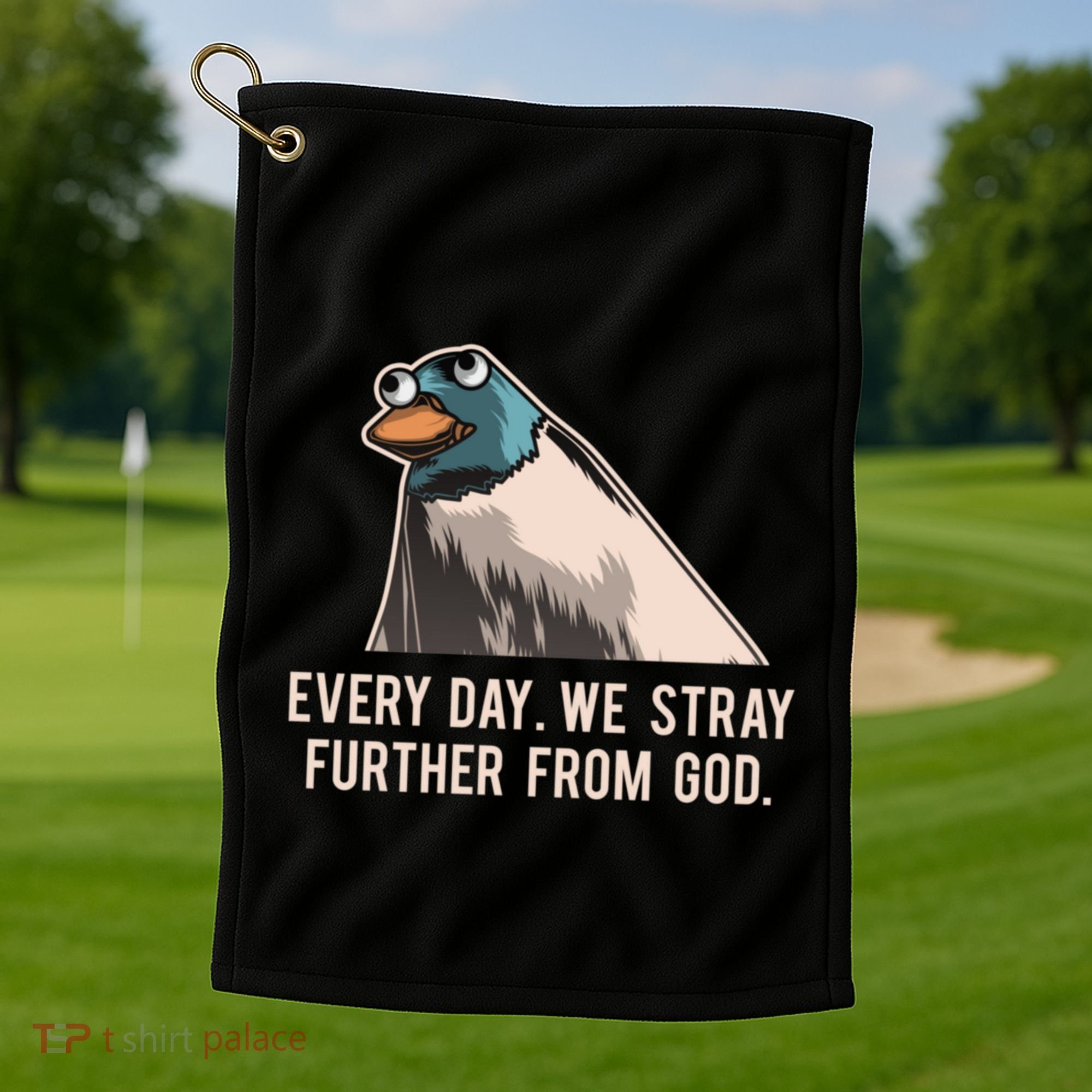 Everyday We Stray Further From God Meme Golf Towel