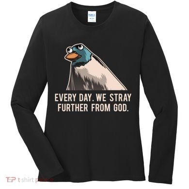 Everyday We Stray Further From God Meme Women's Long Sleeve Shirt