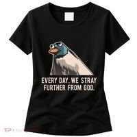 Everyday We Stray Further From God Meme Women's T-Shirt thumb 0
