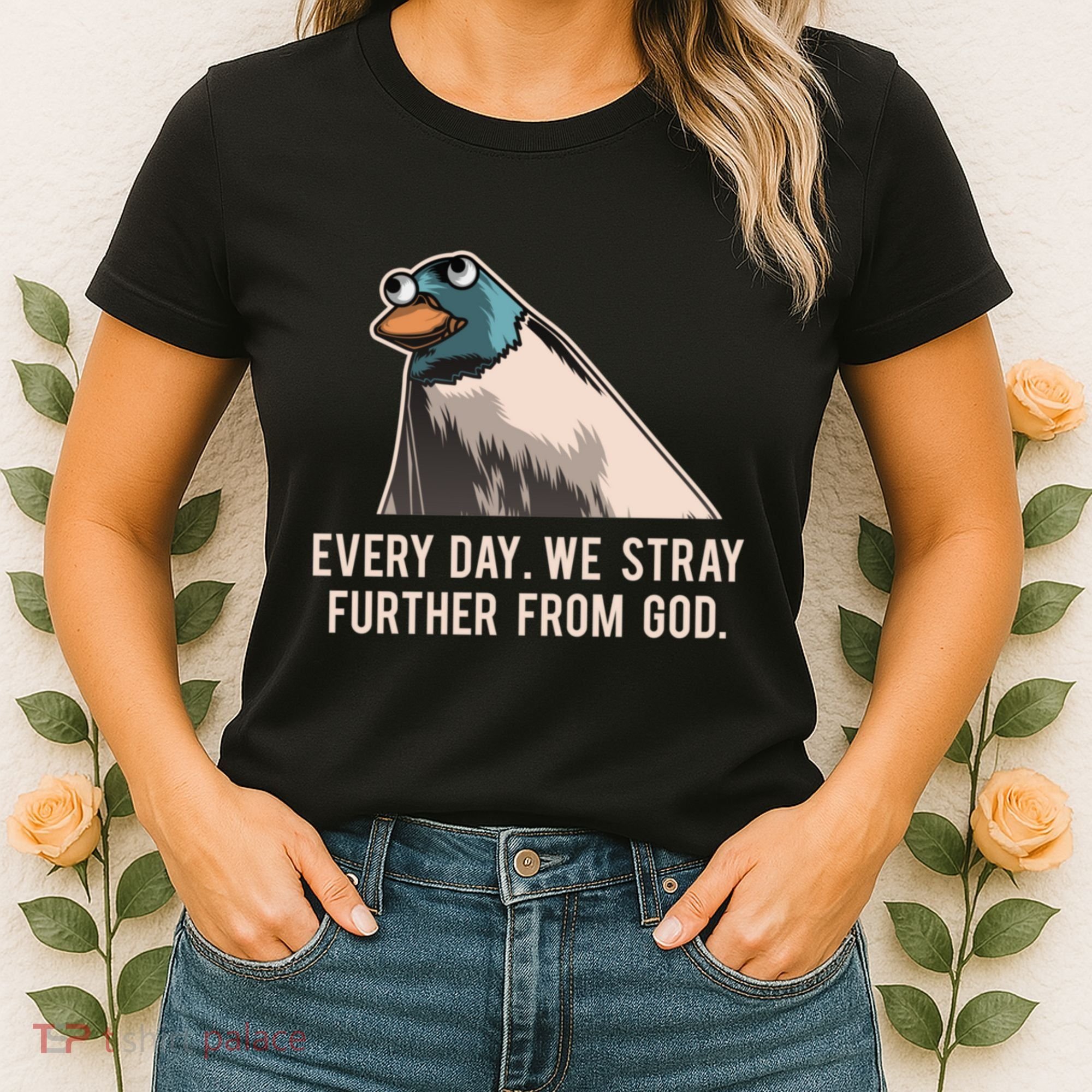 Everyday We Stray Further From God Meme Women's T-Shirt