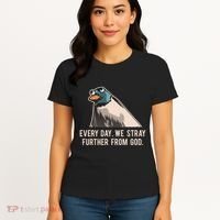 Everyday We Stray Further From God Meme Women's T-Shirt thumb 4