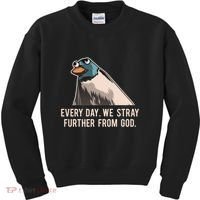 Everyday We Stray Further From God Meme Kids Sweatshirt thumb 0