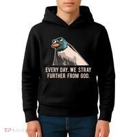 Everyday We Stray Further From God Meme Kids Hoodie thumb 4