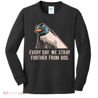 Everyday We Stray Further From God Meme Kids Long Sleeve Shirt