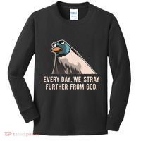 Everyday We Stray Further From God Meme Kids Long Sleeve Shirt thumb 0