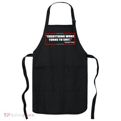 Everything Woke Turns To Shit Apron