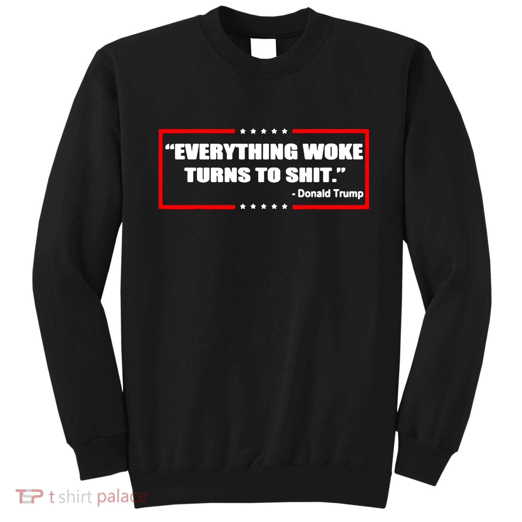 Everything Woke Turns To Shit Sweatshirt