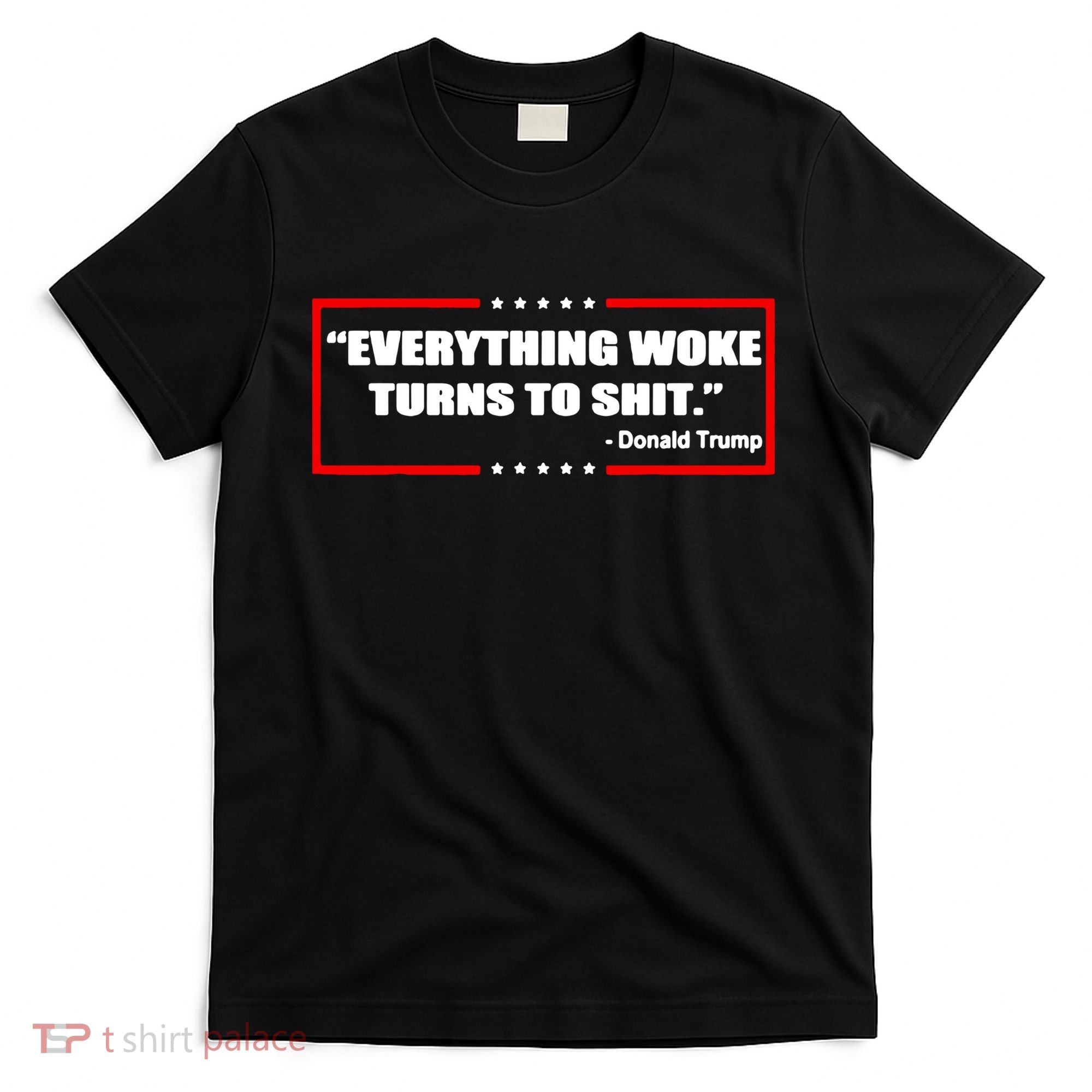 Everything Woke Turns To Shit T-Shirt