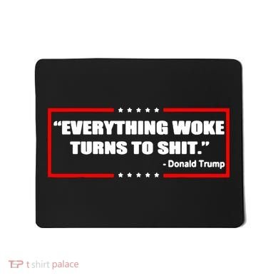 Everything Woke Turns To Shit Mousepad