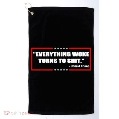 Everything Woke Turns To Shit Golf Towel