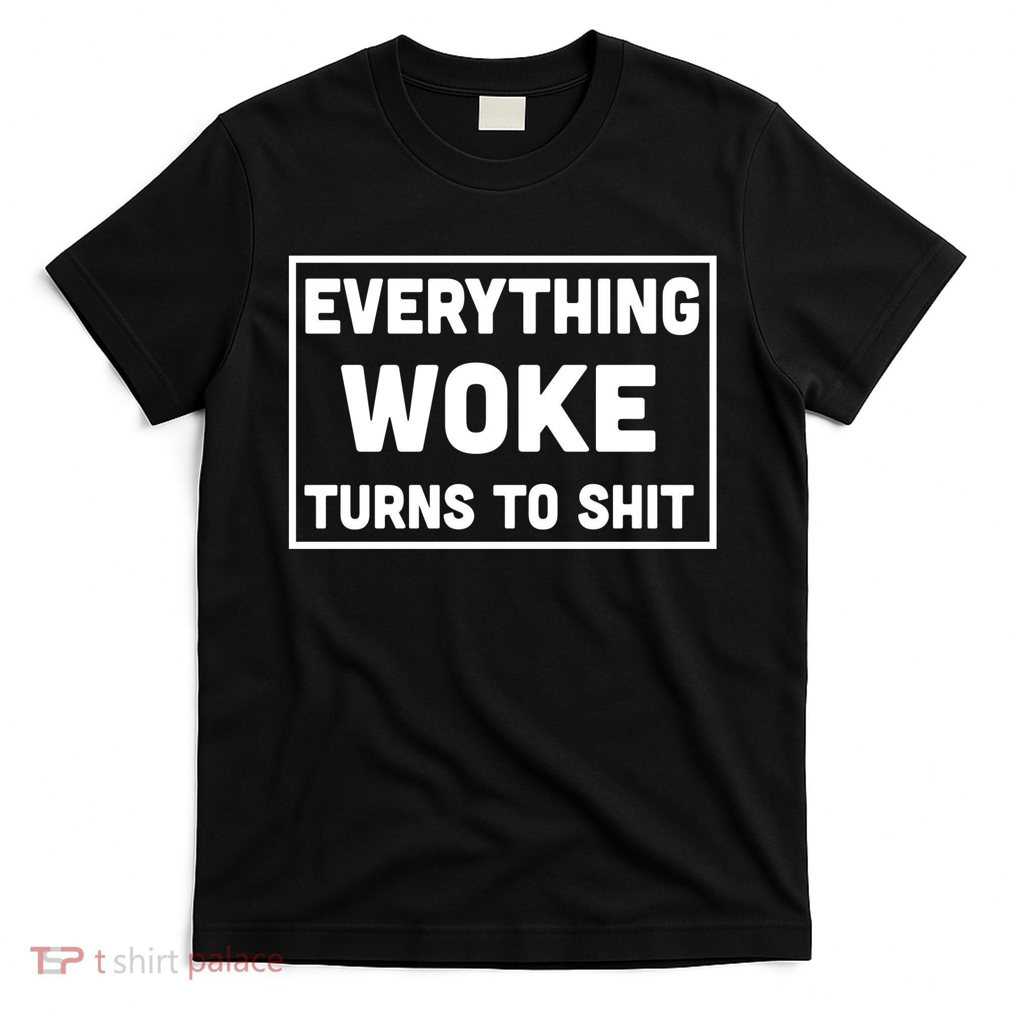 Everything Woke Turns To Shit T-Shirt
