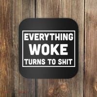 Everything Woke Turns To Shit Coaster thumb 0