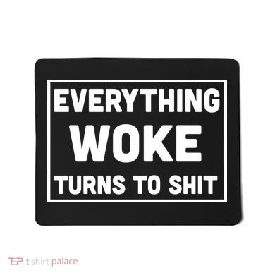 Everything Woke Turns To Shit Mousepad