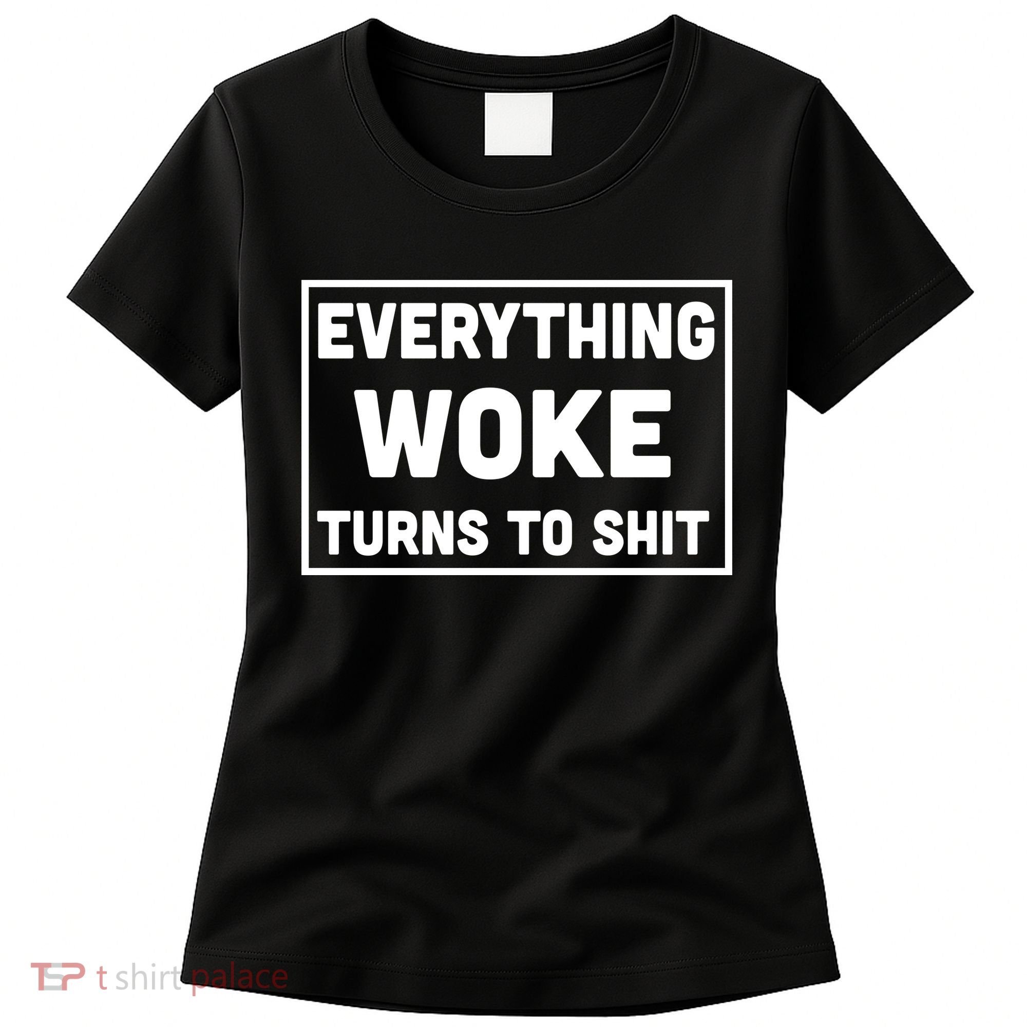 Everything Woke Turns To Shit Women's T-Shirt