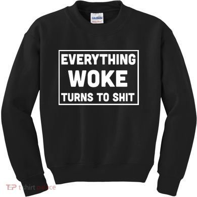 Everything Woke Turns To Shit Kids Sweatshirt