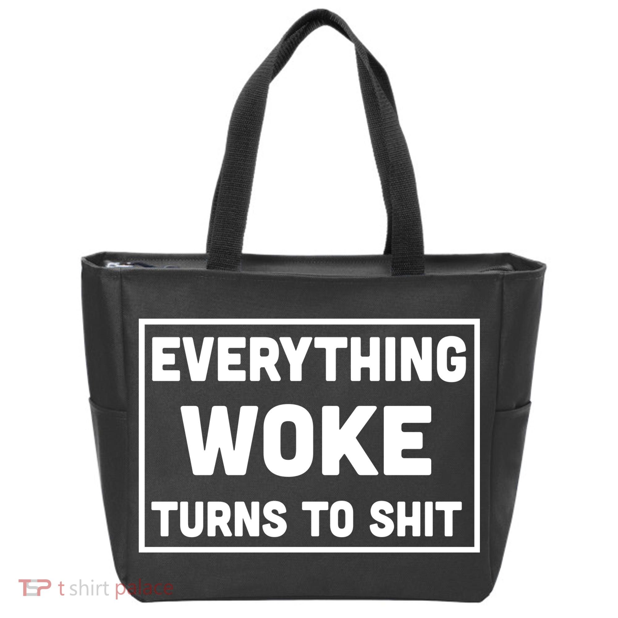 Everything Woke Turns To Shit Tote Bag