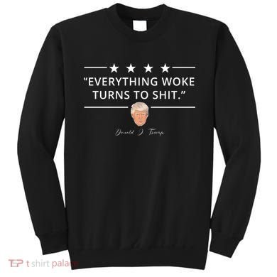 Everything Woke Turns To Shit Donald Trump Sweatshirt