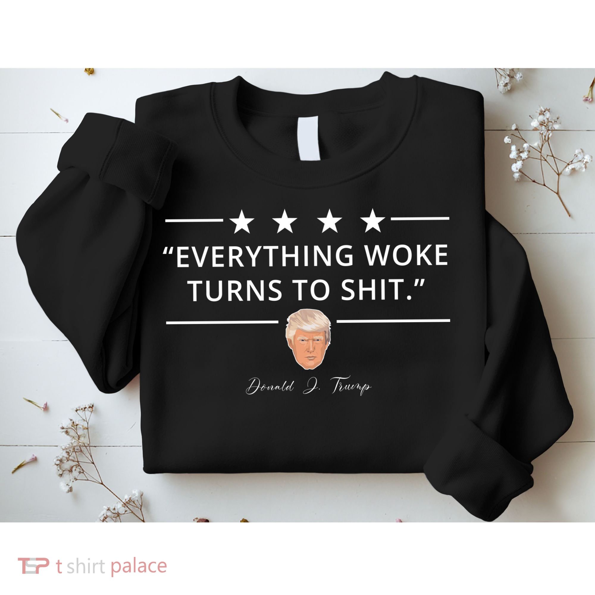 Everything Woke Turns To Shit Donald Trump Sweatshirt