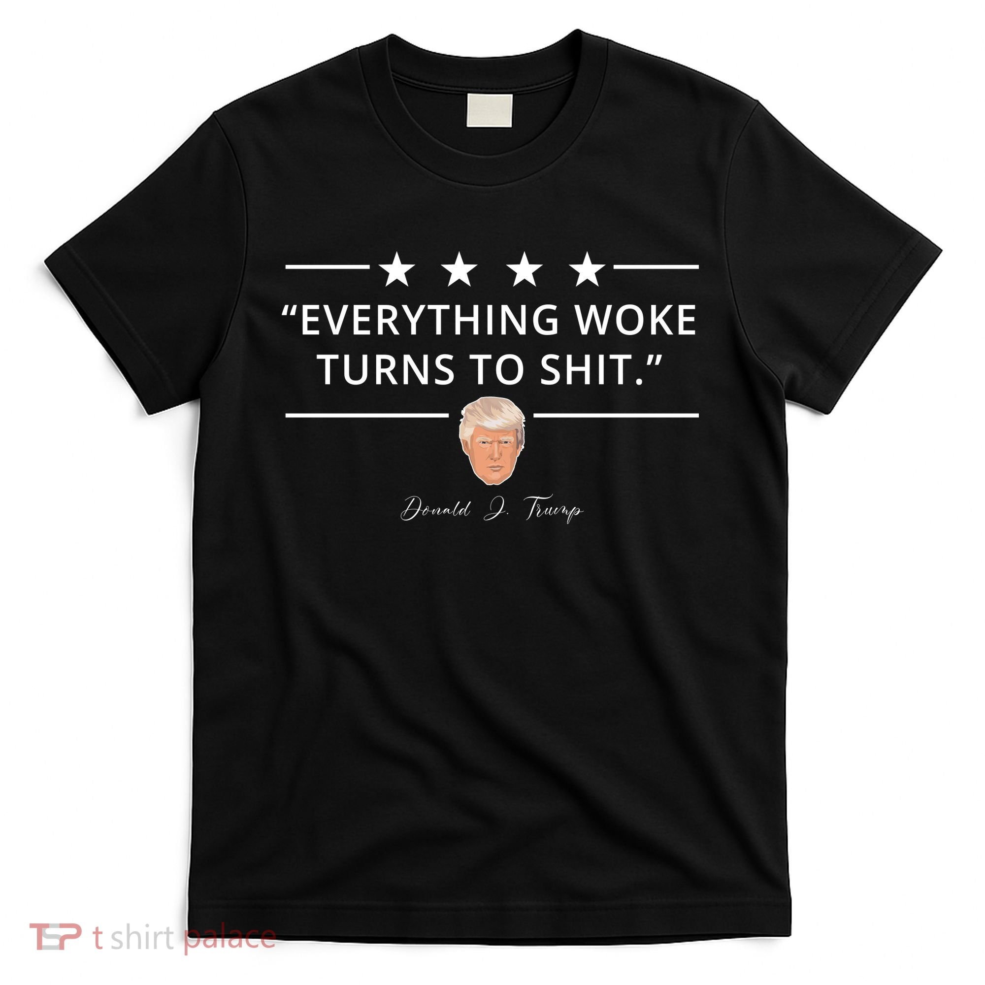 Everything Woke Turns To Shit Donald Trump T-Shirt