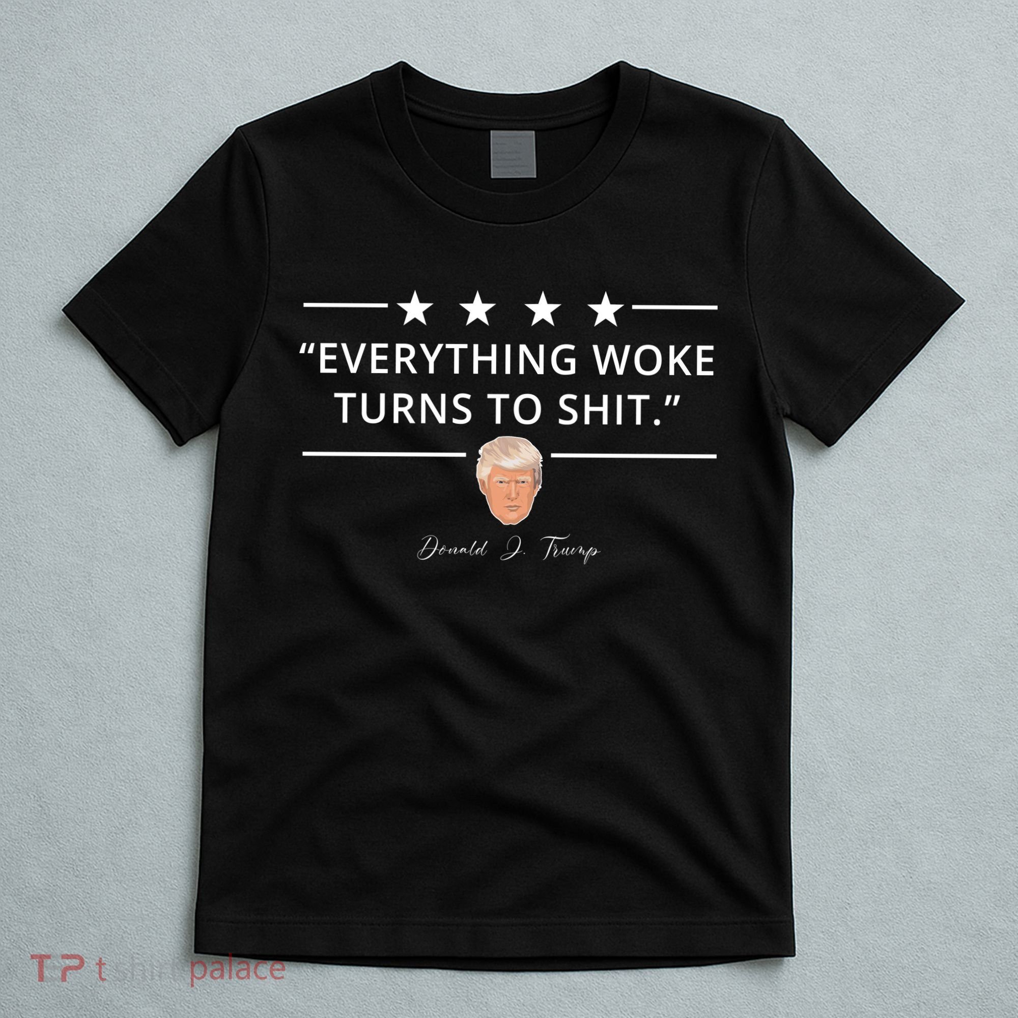 Everything Woke Turns To Shit Donald Trump T-Shirt