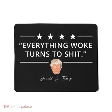 Everything Woke Turns To Shit Donald Trump Mousepad
