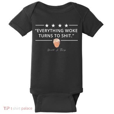 Everything Woke Turns To Shit Donald Trump Baby Bodysuit