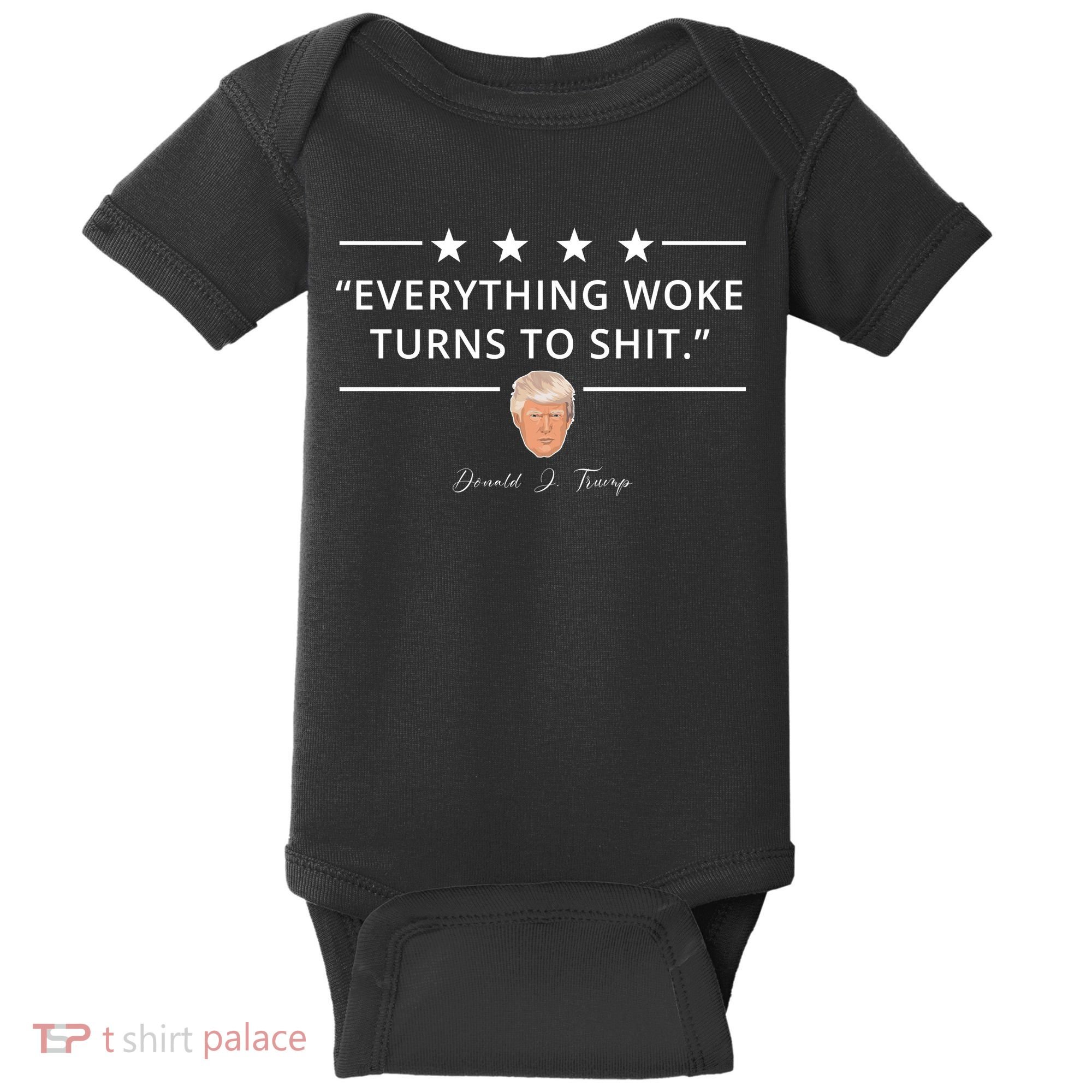 Everything Woke Turns To Shit Donald Trump Baby Bodysuit