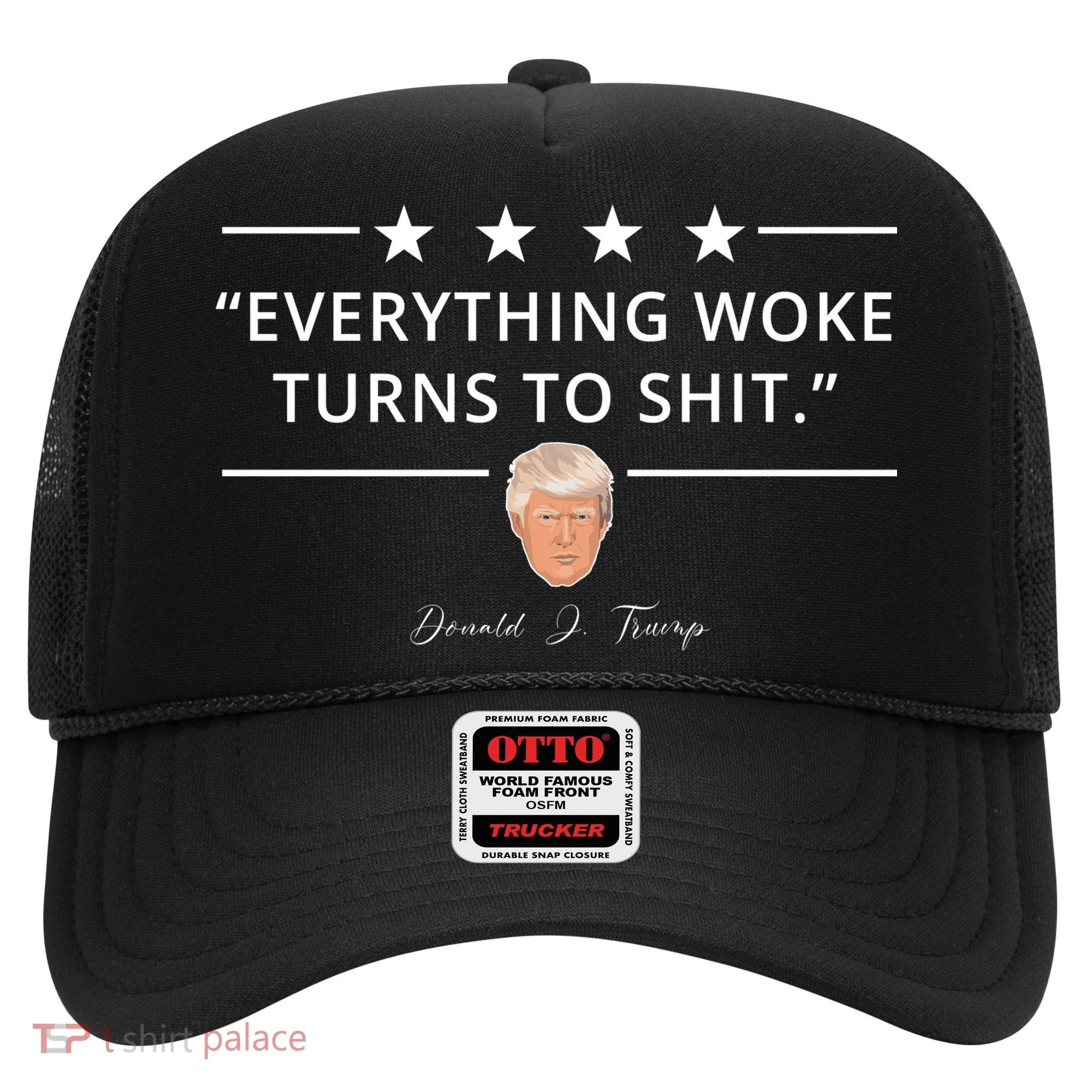 Everything Woke Turns To Shit Donald Trump Hat