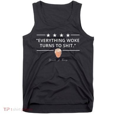 Everything Woke Turns To Shit Donald Trump Tank Top