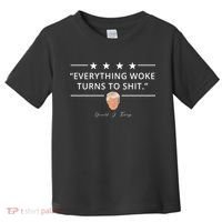 Everything Woke Turns To Shit Donald Trump Toddler T-Shirt thumb 0