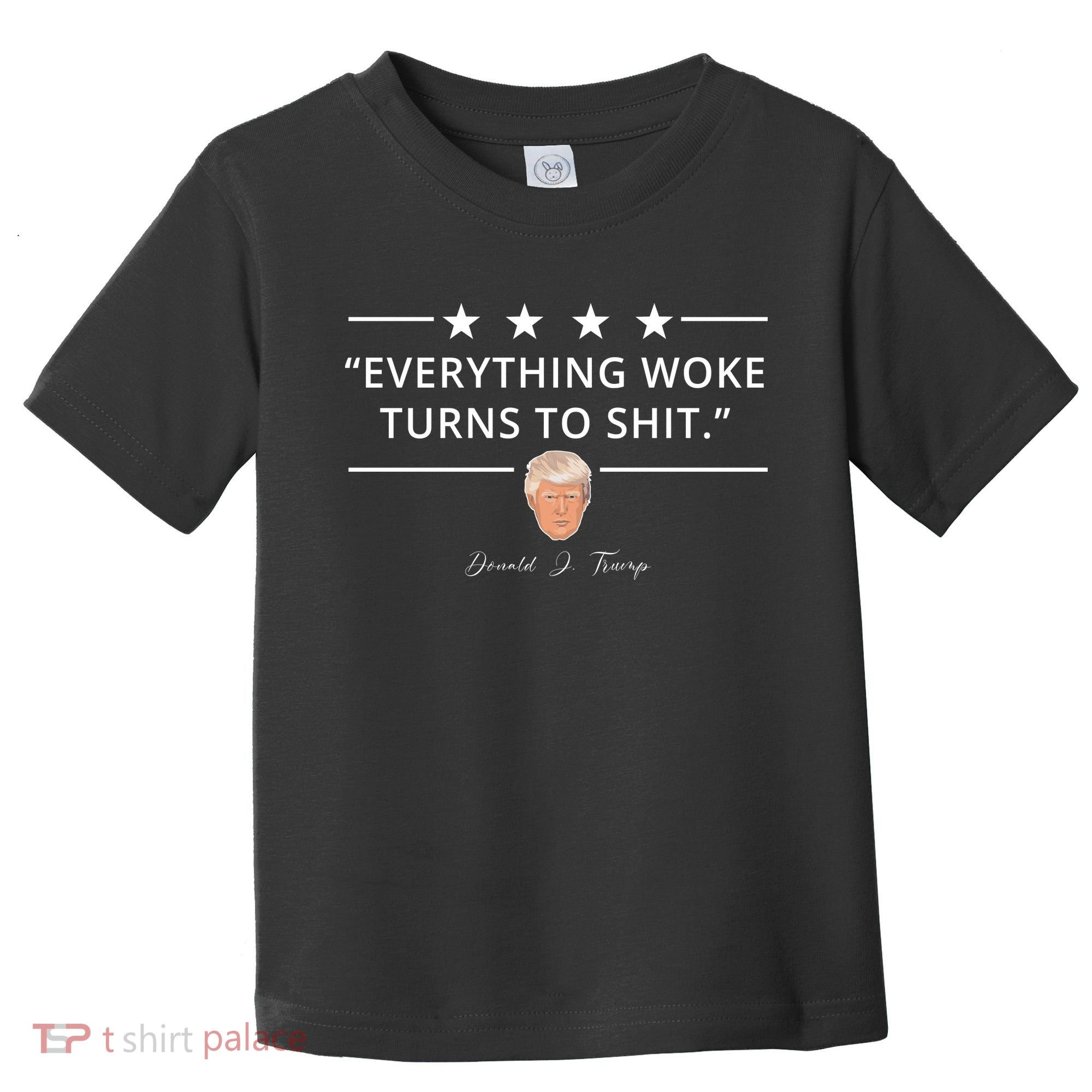 Everything Woke Turns To Shit Donald Trump Toddler T-Shirt